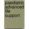 Paediatric Advanced Life Support by Philip Jevon