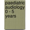Paediatric Audiology 0 - 5 Years door Barry McCormick