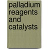 Palladium Reagents And Catalysts by Jiro Tsuji