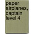 Paper Airplanes, Captain Level 4