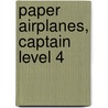 Paper Airplanes, Captain Level 4 door Christopher L. Harbo