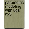 Parametric Modeling With Ugs Nx5 door Randy H. Shih