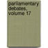 Parliamentary Debates, Volume 17