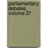Parliamentary Debates, Volume 37 by Unknown