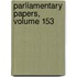 Parliamentary Papers, Volume 153