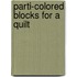 Parti-Colored Blocks For A Quilt