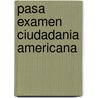 Pasa Examen Ciudadania Americana door Learningexpress
