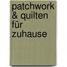 Patchwork & Quilten für Zuhause by Unknown