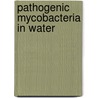 Pathogenic Mycobacteria In Water by Jamie Bartram