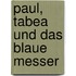 Paul, Tabea und das blaue Messer