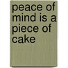 Peace Of Mind Is A Piece Of Cake by Michael Mallows
