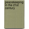 Peacekeeping In The 21st Century by Tom Woodhouse