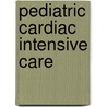 Pediatric Cardiac Intensive Care door Gil Wernovsky