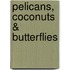Pelicans, Coconuts & Butterflies