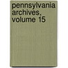 Pennsylvania Archives, Volume 15 by Library Pennsylvania St