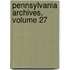 Pennsylvania Archives, Volume 27