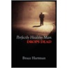 Perfectly Healthy Man Drops Dead by Bruce Hartman