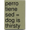 Perro Tiene Sed = Dog Is Thirsty by Satoshi Kitamura