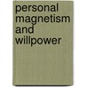 Personal Magnetism And Willpower by Hashnu O. Hara