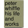 Peter Whiffle His Life And Works by Carl Van Vecheten