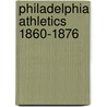 Philadelphia Athletics 1860-1876 door Miriam T. Timpledon