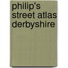 Philip's Street Atlas Derbyshire door Onbekend