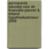 Permanente Educatie voor de Financiële Planner & erkend Hypotheekadviseur 2009 door Onbekend