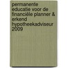 Permanente Educatie voor de Financiële Planner & erkend Hypotheekadviseur 2009 by Unknown