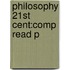 Philosophy 21st Cent:comp Read P
