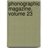 Phonographic Magazine, Volume 23 by Jerome Bird Howard