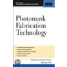 Photomask Fabrication Technology door Benjamin G. Eynon