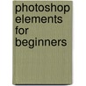 Photoshop Elements For Beginners by Dave Cross