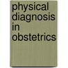 Physical Diagnosis In Obstetrics door Edward Augustus Ayers