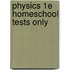 Physics 1e Homeschool Tests Only