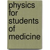Physics for Students of Medicine door Alfred Daniell