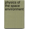 Physics of the Space Environment door Tamas I. Gombosi