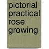 Pictorial Practical Rose Growing door Walter Page Wright