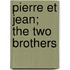 Pierre Et Jean; The Two Brothers
