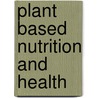 Plant Based Nutrition And Health door Stephen Walsh