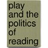 Play And The Politics Of Reading