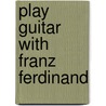 Play Guitar With Franz Ferdinand by Unknown