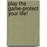 Play the Game-Protect Your Life! door Ruggieri Master Dominick