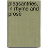 Pleasantries, In Rhyme And Prose by George Brewer