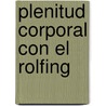 Plenitud Corporal Con El Rolfing by Phil Peter Schwind