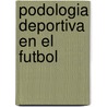Podologia Deportiva En El Futbol by Miguel Guillen Alvarez