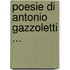 Poesie Di Antonio Gazzoletti ...