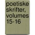 Poetiske Skrifter, Volumes 15-16