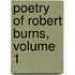 Poetry of Robert Burns, Volume 1