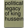 Political Legacy Of King Hussein door Alexander Bligh