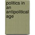 Politics In An Antipolitical Age